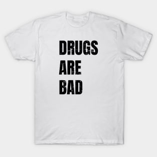 Drugs Are Bad T-Shirt